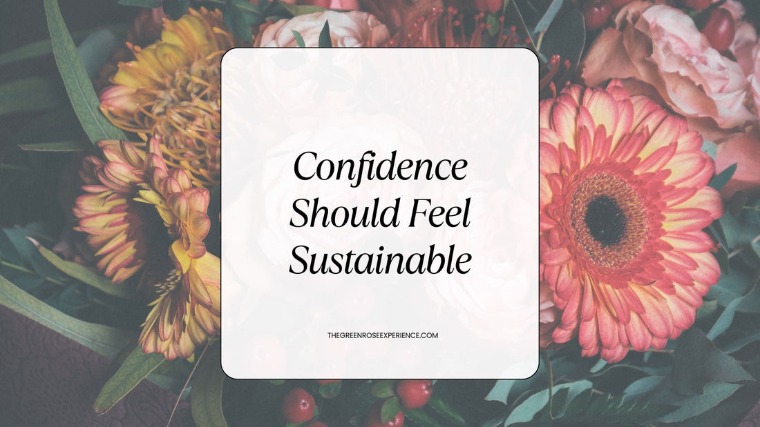 Confidence Should Feel Sustainable