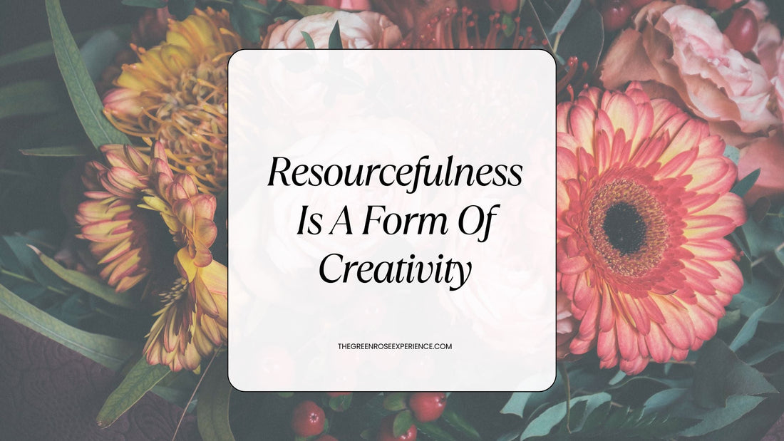 Resourcefulness Is A Form Of Creativity