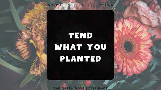 Tend What You Planted