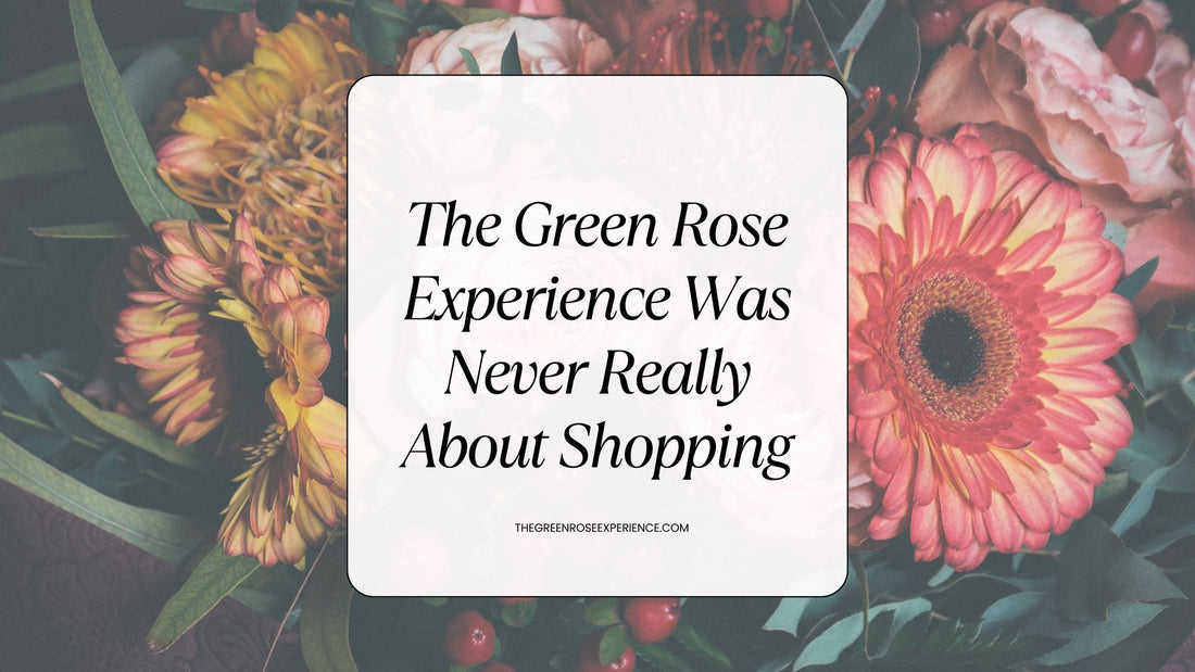 The Green Rose Experience Was Never Really About Shopping